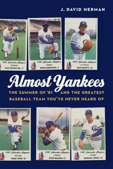 Almost Yankees: The Summer of '81 and the Greatest Baseball Team You've Never Heard of