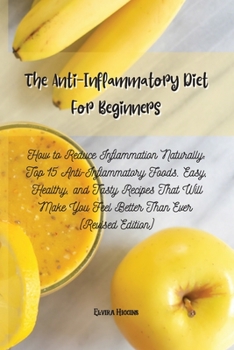The Anti-Inflammatory Diet For Beginners: Essential Guide with Quick & Easy Recipes to help Fight Inflammation and Heal the Immune System