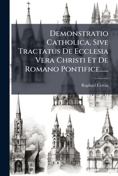 Paperback Demonstratio Catholica, Sive Tractatus De Ecclesia Vera Christi Et De Romano Pontifice...... [Latin] Book