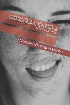 LA PLAISANTERIE "LA DÉCHIRURE" DE JEAN-MARIE BIGARD ET LE PROBLÈME SOCIAL DU RIRE (French Edition)