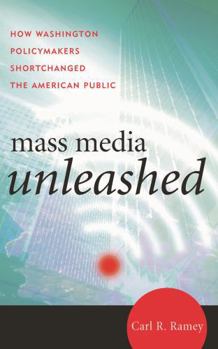 Paperback Mass Media Unleashed: How Washington Policymakers Shortchanged the American Public Book