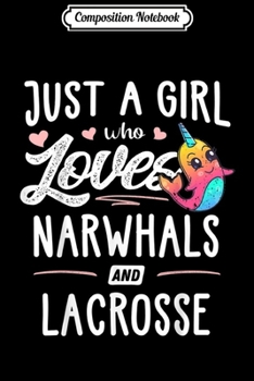 Composition Notebook: Just A Girl Who Loves Narwhals And Lacrosse Gift Women  Journal/Notebook Blank Lined Ruled 6x9 100 Pages