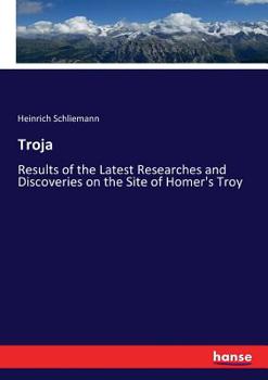 Paperback Troja: Results of the Latest Researches and Discoveries on the Site of Homer's Troy Book