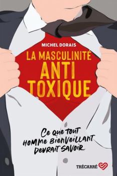 Paperback La masculinité Antitoxique - Ce que tout homme bienveillant devrait savoir [French] Book