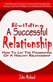 Paperback Building a Successful Relationship: How to lay the Foundation of a Healthy Relationship. Book