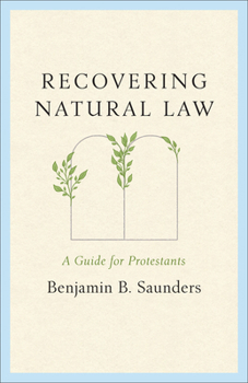 Recovering Natural Law : A Guide for Protestants