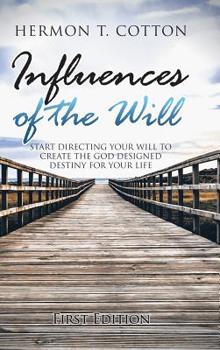 Hardcover Influences of the Will: Start Directing Your Will to Create the God Designed Destiny for Your Life Book