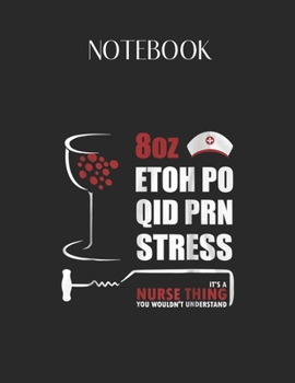 Paperback Notebook: 8Oz Etoh Po Qid Prn Stress Its A Nurse Thing Funny Lovely Composition Notes Notebook for Work Marble Size College Rule Book