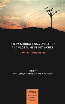 Hardcover International Communication and Global News Networks: Historical Perspectives (Iamcr Book) Book