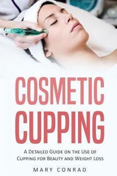 Paperback Cosmetic Cupping: A Detailed Guide on the Use of Cupping for Beauty and Weight Loss Book