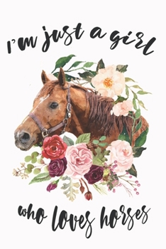 Paperback I'm Just A Girl Who Loves Horses: : Horse Riding Notebook Practice Writing Diary Ruled Lined Pages Book 120 Pages 6 x 9 softcover Gift for Horse lover Book