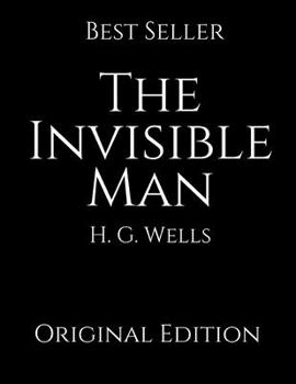 The Invisible Men: Perfect For Readers ( Annotated ) By H.G. Wells.