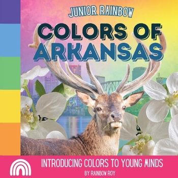 Paperback Junior Rainbow, Colors of Arkansas: Introducing Colors to Young Minds Book