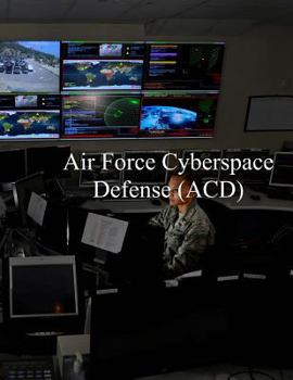 Paperback Air Force Cyberspace Defense (ACD) Weapon System: AFI 17-2ACD 27 Apr 2017 Book