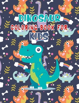 Dinosaur Coloring Book For Kids: A Dinosaur Activity Book Adventure for Boys & Girls, Ages 2-4, 4-8 (25 pages 8.5" X 11")
