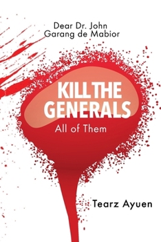 Paperback Dear Dr John Garang de Mabior KILL THE GENERALS All of Them [Large Print] Book