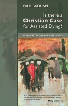 Paperback Is There a Christian Case for Assisted Dying?: Voluntary Euthanasia Reassessed Book