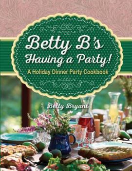 Paperback Betty B's Having a Party!: A Holiday Dinner Party Cookbook Book