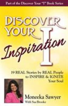 Paperback Discover Your Inspiration Moneeka Sawyeer Edition: Real Stories by Real People to Inspire and Ignite Your Soul Book