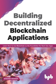 Paperback Building Decentralized Blockchain Applications: Learn How to Use Blockchain as the Foundation for Next-Gen Apps (English Edition) Book