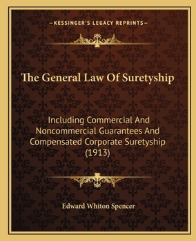 The General Law Of Suretyship: Including Commercial And Noncommercial Guarantees And Compensated Corporate Suretyship
