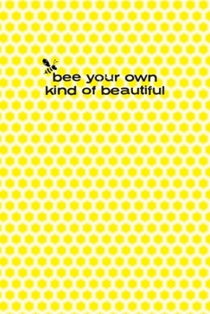 Bee Your Own Kind Of Beautiful Notebook 6"x9"