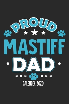 Proud Mastiff Dad Calendar 2020: Funny Cool Mastiff Dad Pocket Calender 2020 | Monthly & Weekly Planner - 6x9 - 128 Pages. Cute Gift For All Dog Dads, New Pet Owners, Fans, Lovers, Enthusiasts