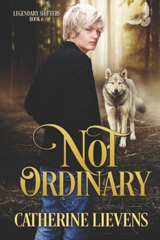 Not Ordinary - Book #6 of the Legendary Shifters