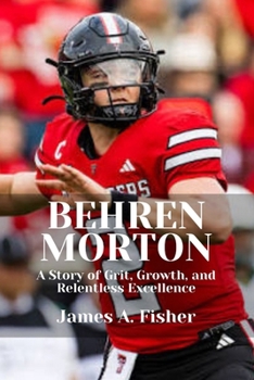 Paperback Behren Morton: A Story of Grit, Growth, and Relentless Excellence Book