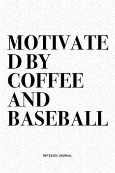 Paperback Motivated By Coffee And Baseball: A 6x9 Inch Diary Notebook Journal With A Bold Text Font Slogan On A Matte Cover and 120 Blank Lined Pages Makes A Gr Book