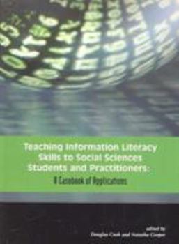 Hardcover Teaching Information Literacy Skills to Social Sciences Students and Practitioners: A Casebook of Applications Book