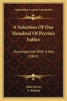 A Selection of One Hundred of Perrin's Fables, a Ccompanied with a Key
