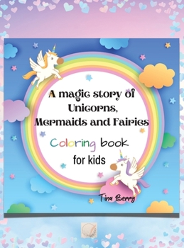 A magic story of Unicorns, Mermaids and Fairies coloring book: Amazing Unique and different cute fun elements on each page to color in /100 pages ... flowers, rainbows, cats, mermaids and more
