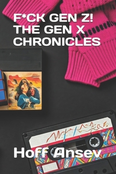 Paperback F*ck Gen Z! the Gen X Chronicles! Book