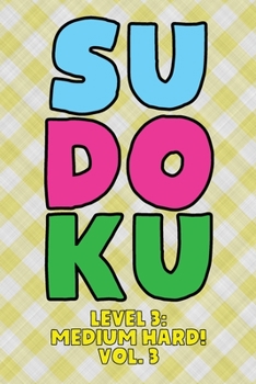 Paperback Sudoku Level 3: Medium Hard! Vol. 3: Play 9x9 Grid Sudoku Medium Hard Level 3 Volume 1-40 Play Them All Become A Sudoku Expert On The Road Paper Logic Book