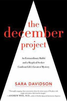 Hardcover The December Project: An Extraordinary Rabbi and a Skeptical Seeker Confront Life's Greatest Mystery Book