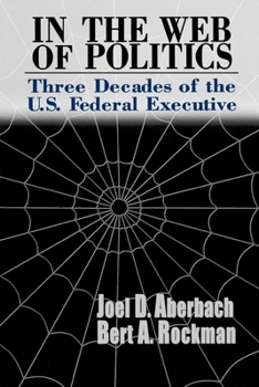 Hardcover In the Web of Politics: Three Decades of the U.S. Federal Executive Book