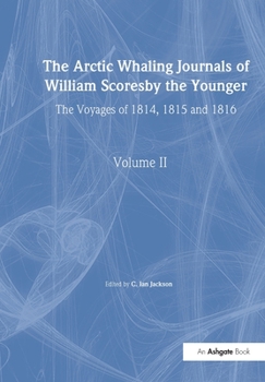 Paperback The Arctic Whaling Journals of William Scoresby the Younger/ Volume II / The Voyages of 1814, 1815 and 1816 Book