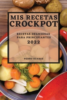 Paperback MIS Recetas Crockpot 2022: Recetas Deliciosas Para Principiantes [Spanish] Book