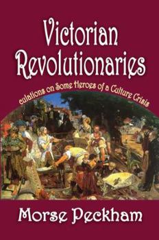 Hardcover Victorian Revolutionaries: Speculations on Some Heroes of a Culture Crisis Book
