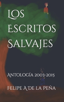 Paperback Los Escritos Salvajes: Antología 2003-2015 [Spanish] Book
