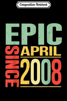 Composition Notebook: 11 Years Old April 2008 Epic Since 2008 Journal/Notebook Blank Lined Ruled 6x9 100 Pages