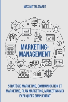 Paperback Marketing Management: Stratégie marketing, Communication et marketing, Plan marketing, Marketing mix expliquées simplement [French] Book