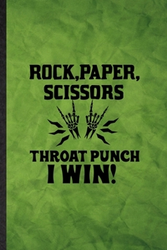 Paperback Rock Paper Scissors Throat Punch I Win: Funny Blank Lined Adult Humor Sarcastic Notebook/ Journal, Graduation Appreciation Gratitude Thank You Souveni Book