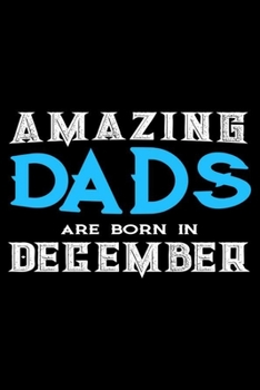 Paperback Amazing Dads Are Born In December: Dad Birthday Gift, Memory Keepsake Journal, Draw and Write Notebook For Women, Diary, Daily Planner Undated Book