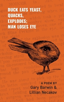 Paperback Duck Eats Yeast, Quacks, Explodes; Man Loses Eye: A Poem Volume 301 Book