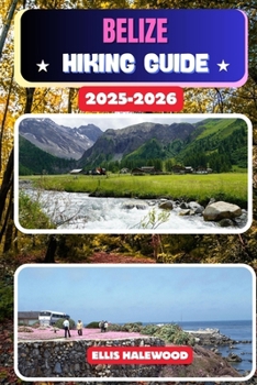 Belize Hiking Guide 2025–2026 (TrailWise: The 2025 Hiking Series)