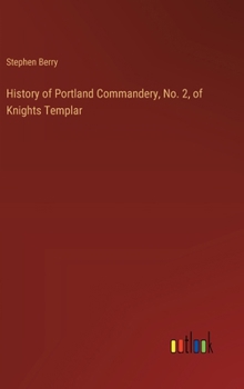 Hardcover History of Portland Commandery, No. 2, of Knights Templar Book