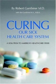 Curing Our Sick Health Care System: A Solution to America's Health Care Crisis
