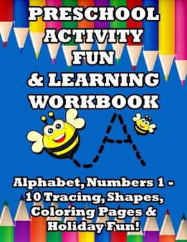 Paperback Preschool Activity Fun & Learning Workbook: Alphabet, Numbers 1 - 10 Tracing, Shapes, Coloring Pages & Holiday Fun! Book